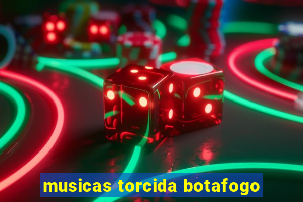 musicas torcida botafogo